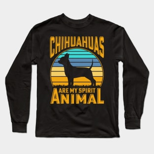 Chihuahuas are my spirit animal Long Sleeve T-Shirt